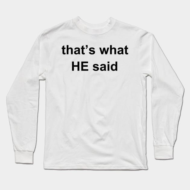 That's What He Said! Long Sleeve T-Shirt by sweetsixty